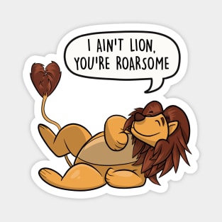 I ain't lion, you're roarsome Magnet