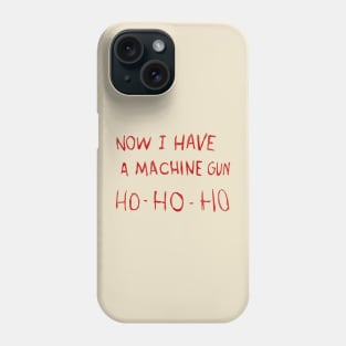 Now I Have A Machine Gun Ho-Ho-Ho Phone Case