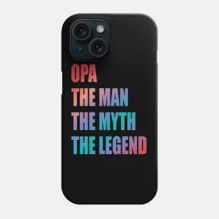 Opa the man the myth the legend Phone Case