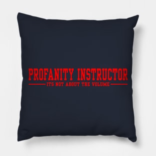 Profanity Instructor It's not about the volume - Red text Pillow