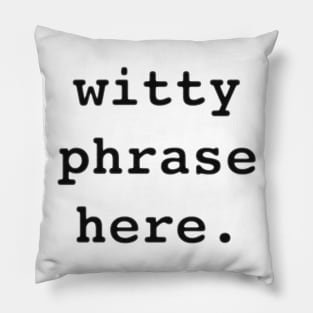 Witty Phrase Here Pillow