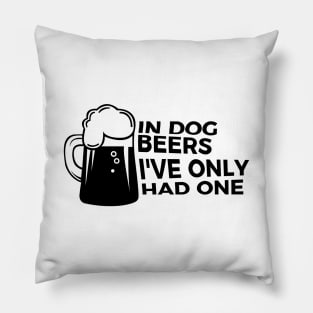 In Dog Beers I Had One Funny Party Drunk T-shirt Pillow