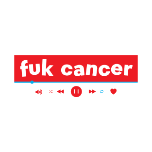 fuc Cancer T-Shirt