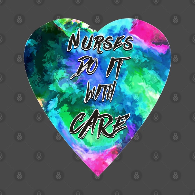 Nurses Do It With Care by wmbarry