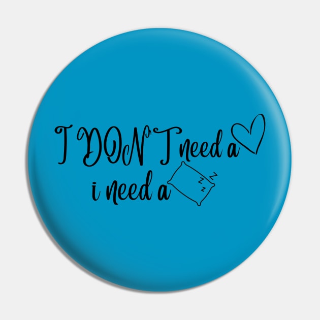 I DON'T need a valentine i need a pillow Pin by sarrah soso