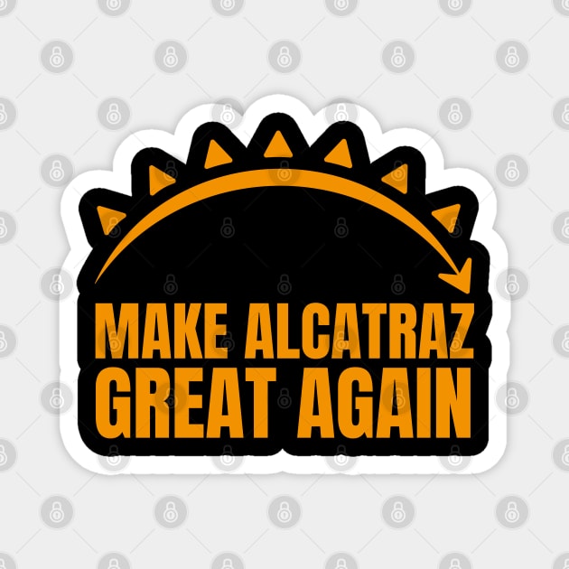 MAKE-ALCATRAZ-GREAT-AGAIN Magnet by Creatifly Graphic Tees