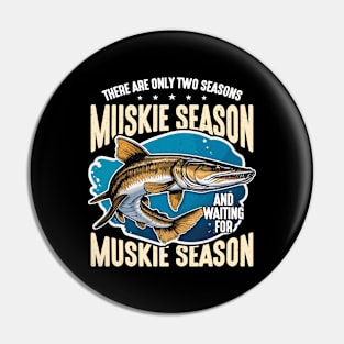 Musky Fishing They Are Only Two Seasons Fisherman Pin