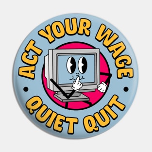 Act Your Wage - Quiet Quit / Quiet Quitting Pin