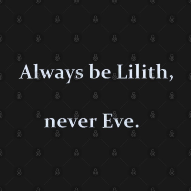 Always Be Lilith, Never Eve T-Shirt by David white