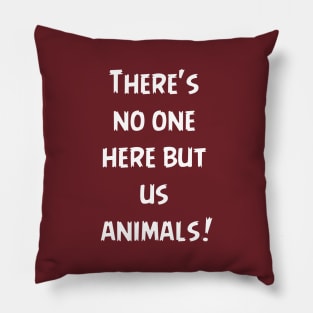 There's no one here but us animals! Pillow