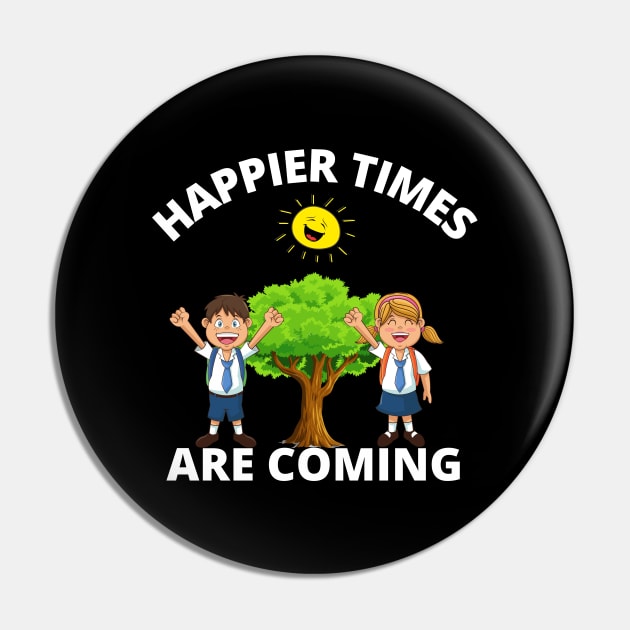 Happier times are coming Pin by InspiredCreative