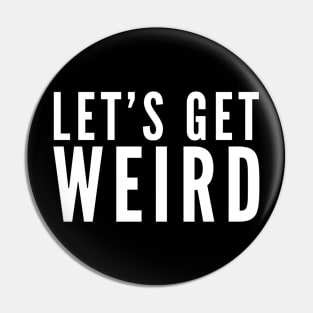 Let's Get Weird Pin