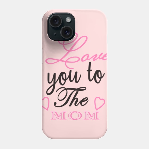 Love Your To The Mom mothers Phone Case by Shop Ovov