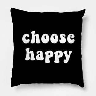 Choose Happy - Inspiring Quote for Joy and Inspiration Pillow