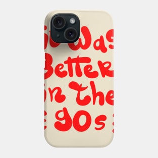 It was better in the 90s Phone Case