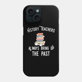 history teacher ,appreciation quotes , history teacher meme 2020 , community teacher kindergarten Phone Case