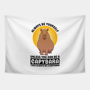 Always be yourself, unless you can be a Capybara. Then always be a capybara Tapestry