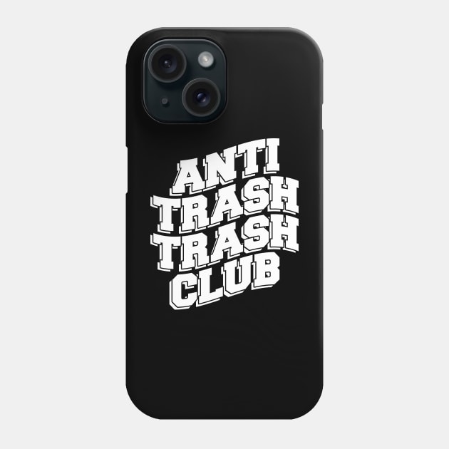 ANTI TRASH TRASH CLUB Phone Case by Ajiw