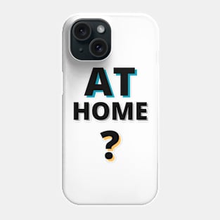 AT HOME? Phone Case