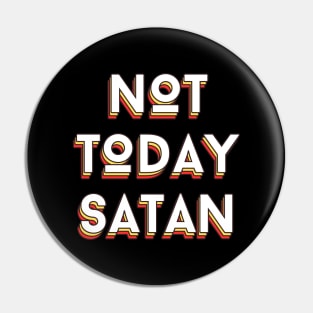 Not Today Satan | Christian Saying Pin