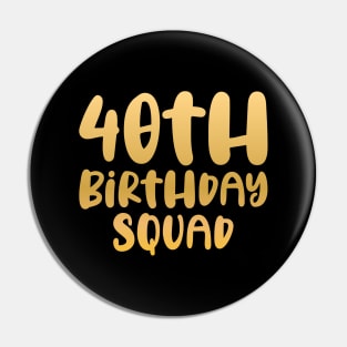 40th birthday squad Pin