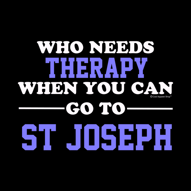 Who Needs Therapy When You Can Go To St Joseph by CoolApparelShop