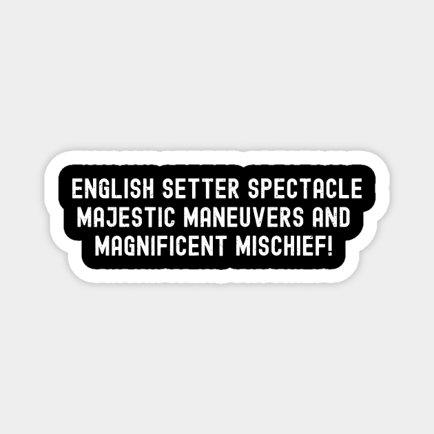 English Setter Spectacle Majestic Maneuvers Magnet by trendynoize
