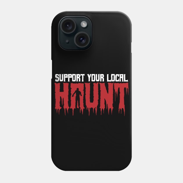 Support Your Local Haunt! Phone Case by MacMarlon