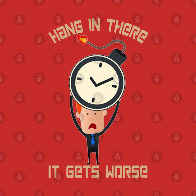 Hang In There It Gets Worse by ShopiLike