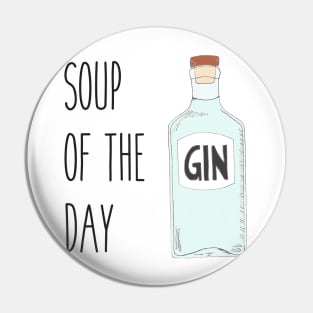 Soup of the day gin - Quirky gin lover gift Pin