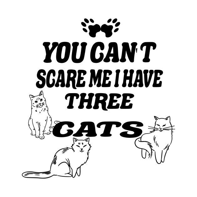 You Can't Scare Me I Have Three cats by Officail STORE