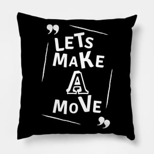 Let's make a move - white text Pillow