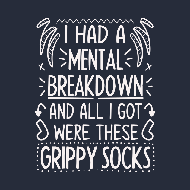 I Had a Mental Breakdown And All I Got Were These Grippy Socks (Dark Shirt) by LuckyJenneh