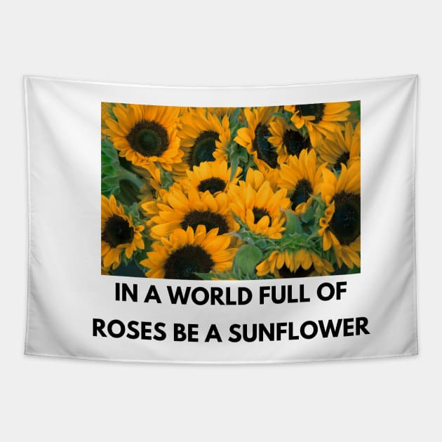 in a world full of roses be a sunflower Tapestry by Salizza