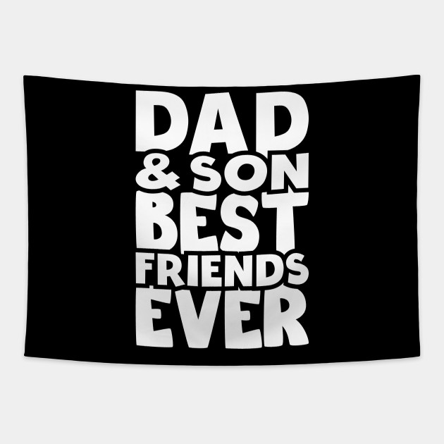 Dad And Son Best Friends Ever Happy Friendship Day Happy Friendship Day Tapestry Teepublic Perfect for when you're celebrating with pops.