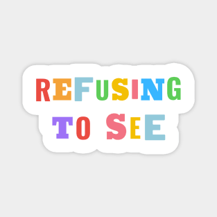 Refusing To See - Colorful Text Magnet