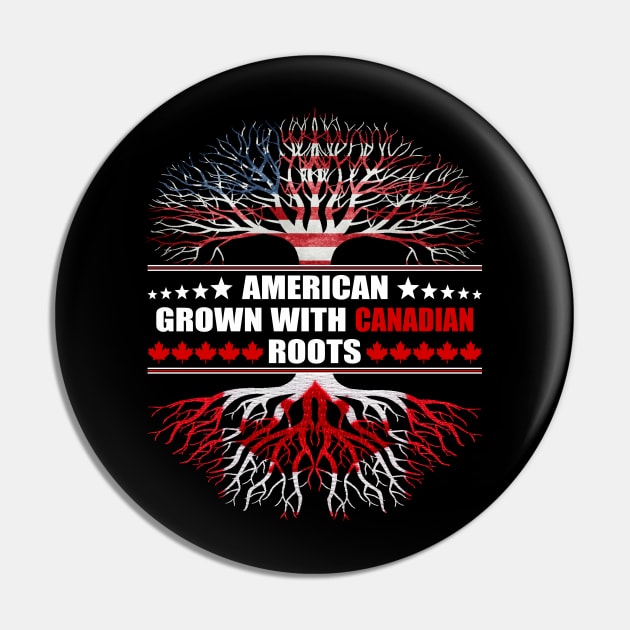 American Grown With Canadian Roots Pin by itsme