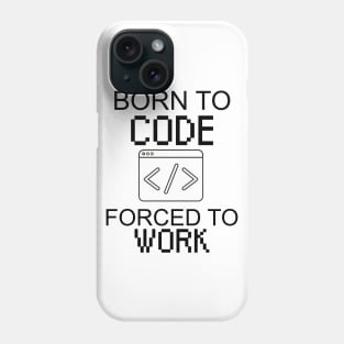 Born to code forced to work Phone Case