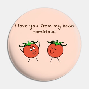 I love you from my head tomatoes - cute & funny food pun Pin