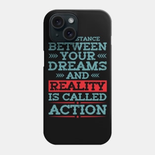 The distance between your dreams and reality is called action Phone Case