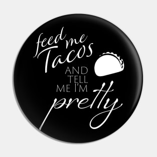 Feed me Tacos and Tell me I'm Pretty Pin