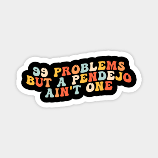 99 Problems But A Pendejo Ain'T One Magnet