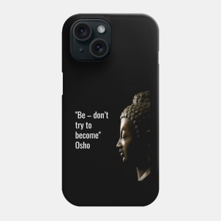 Osho Quotes for Life. Be – don’t try to become. Phone Case