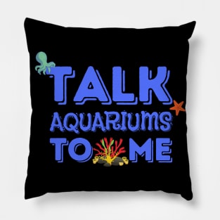 Talk Aquariums To Me Funny Fishkeeper Pillow