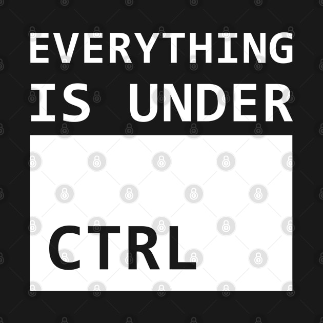 Everything is Under CTRL Computer IT Admin Geek by tobzz