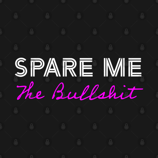 Spare Me the BullShit Pink by Whites Designs