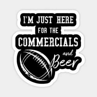 Im Just Here for the Commercials and Beer  Funny Football Magnet