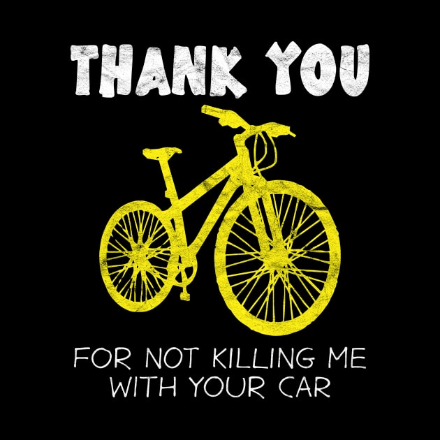 CYCLIST-Thank You For Not Killing Me With Your Car by AlphaDistributors