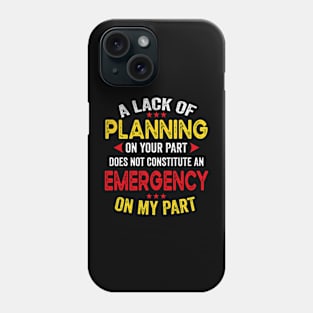 Lack Of Planning Phone Case