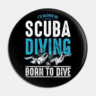 I'd Rather Be Scuba Diving - Born to Dive Pin